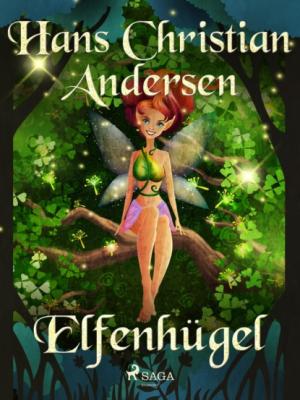 Elfenhügel - Hans Christian Andersen Die schönsten Märchen von Hans Christian Andersen 