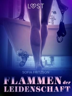 Flammen der Leidenschaft: Erotische Novelle - Sofia Fritzson LUST