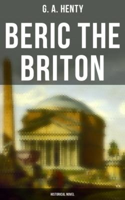 Beric the Briton (Historical Novel) - G. A. Henty 
