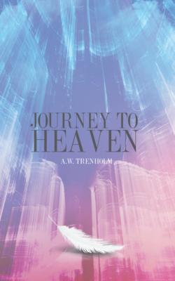 Journey to Heaven - A.W. Trenholm 