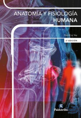Anatomía y fisiología  humana - David Le Vay Anatomía