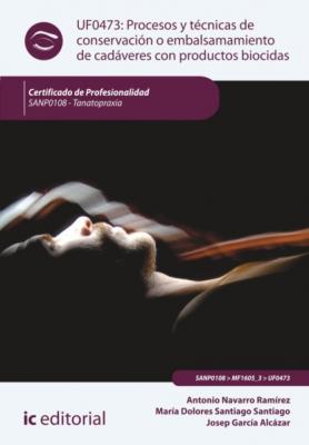 Procesos y técnicas de conservación o embalsamamiento de cadáveres con productos biocidas. SANP0108 - Antonio Navarro Ramírez 