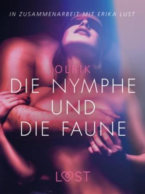 Die Nymphe und die Faune: Erika Lust-Erotik - Olrik LUST