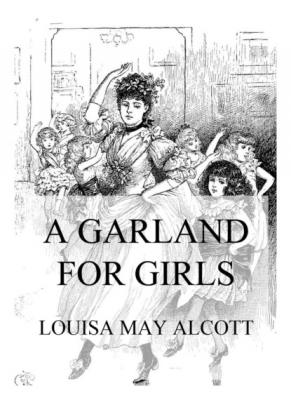 A Garland For Girls - Louisa May Alcott 