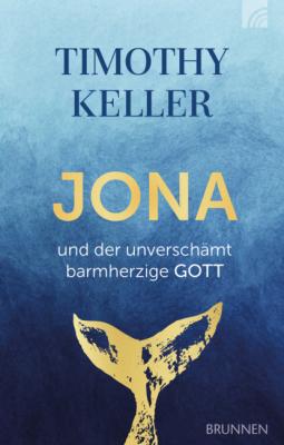 Jona und der unverschämt barmherzige Gott - Timothy Keller 