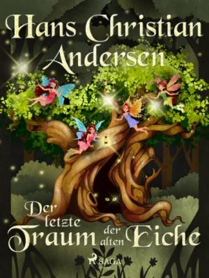 Der letzte Traum der alten Eiche - Hans Christian Andersen Die schönsten Märchen von Hans Christian Andersen 