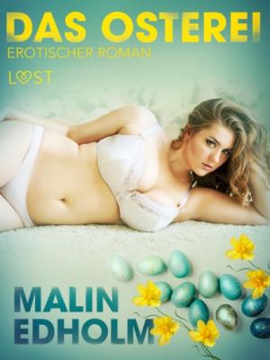 Das Osterei: Erotischer Roman - Malin Edholm LUST
