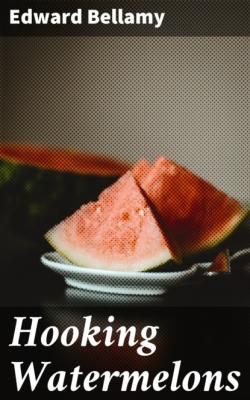 Hooking Watermelons - Edward Bellamy 