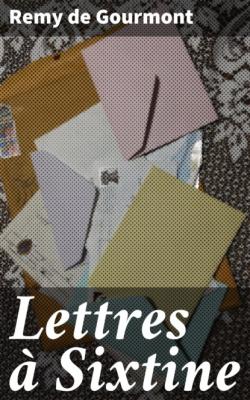 Lettres à Sixtine - Remy de Gourmont 