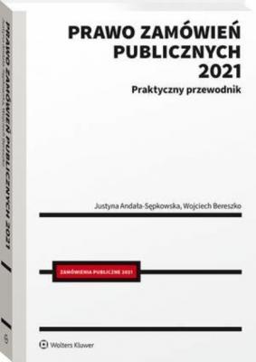 Prawo zamówień publicznych 2021. Praktyczny przewodnik - Justyna Andała-Sępkowska Duże poradniki LEX