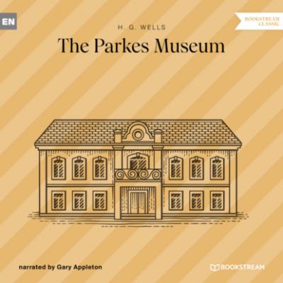 The Parkes Museum (Unabridged) - H. G. Wells 
