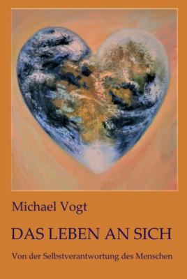 Das Leben an sich - Michael Vogt 