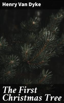 The First Christmas Tree - Henry Van Dyke 