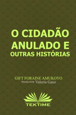 O Cidadão Anulado E Outras Histórias - Foraine Amukoyo Gift 