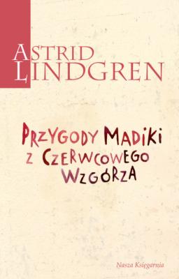 Przygody Madiki z Czerwcowego Wzgórza - Astrid Lindgren Astrid Lindgren