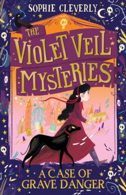 A Case of Grave Danger - Sophie Cleverly The Violet Veil Mysteries