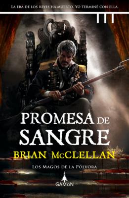 Promesa de sangre (versión latinoamericana) - Brian McClellan Los magos de la pólvora