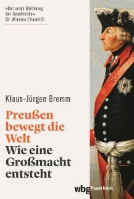 Preußen bewegt die Welt - Klaus-Jürgen Bremm 