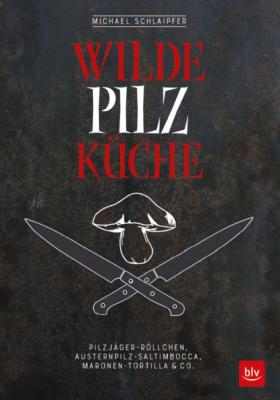 Wilde Pilzküche - Michael Schlaipfer 