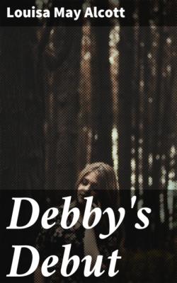 Debby's Debut - Louisa May Alcott 