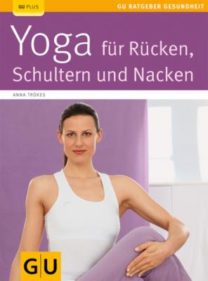 Yoga für Rücken, Schulter und Nacken - Anna Trökes 