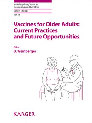 Vaccines for Older Adults: Current Practices and Future Opportunities - Группа авторов Interdisciplinary Topics in Gerontology and Geriatrics