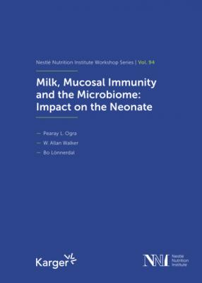 Milk, Mucosal Immunity and the Microbiome: Impact on the Neonate - Группа авторов Nestlé Nutrition Institute Workshop Series
