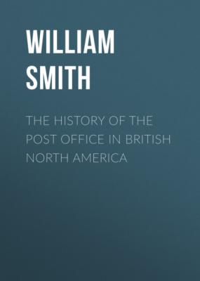 The History of the Post Office in British North America - William  Smith 