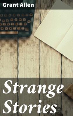 Strange Stories - Allen Grant 