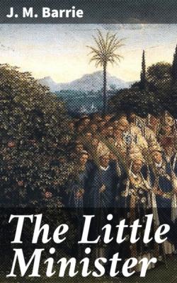 The Little Minister - J. M. Barrie 
