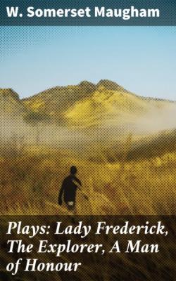 Plays: Lady Frederick, The Explorer, A Man of Honour - W. Somerset Maugham 