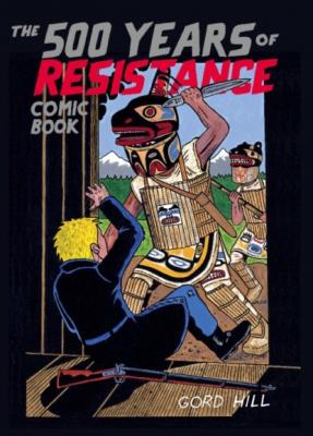 The 500 Years of Resistance Comic Book - Gord Hill 