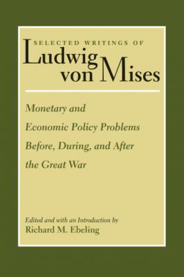 Monetary and Economic Policy Problems Before, During, and After the Great War - Людвиг фон Мизес Selected Writings of Ludwig von Mises