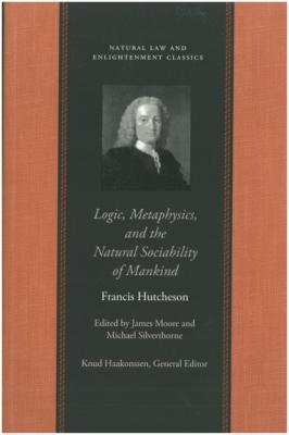 Logic, Metaphysics, and the Natural Sociability of Mankind - Francis Hutcheson Natural Law and Enlightenment Classics