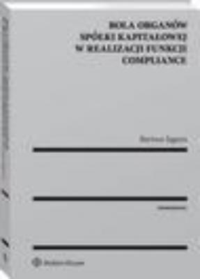 Rola organów spółki kapitałowej w realizacji funkcji compliance - Bartosz Jagura Monografie