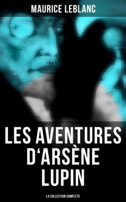 Les Aventures d'Arsène Lupin (La collection complète) - Морис Леблан 