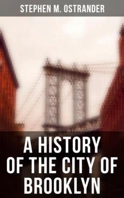 A History of the City of Brooklyn - Stephen M. Ostrander 