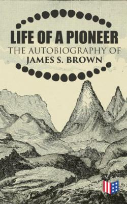 Life of a Pioneer: The Autobiography of James S. Brown - James S. Brown 