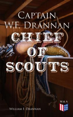 Captain W.F. Drannan – Chief of Scouts - William F. Drannan 