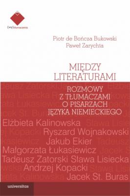 Między literaturami. Rozmowy z tłumaczami o pisarzach języka niemieckiego - Paweł Zarychta (WY)TŁUMACZENIA