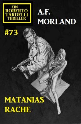 Matanias Rache: Ein Roberto Tardelli Thriller #73 - A. F. Morland 