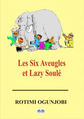 Les Six Aveugles Et Lazy Soulé - Rotimi Ogunjobi 