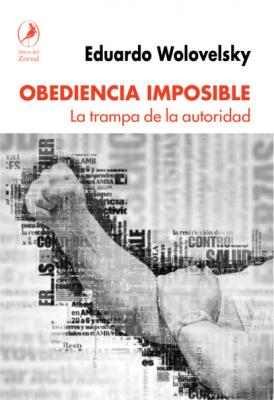 Obediencia imposible - Eduardo Wolovelsky 
