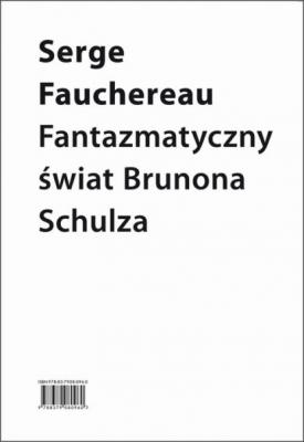 Fantazmatyczny świat Brunona Schulza. Wokół Xięgi bałwochwalczej - Serge Fauchereau Biblioteka Schulz/Forum