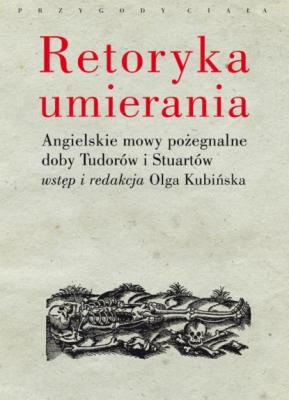 Retoryka umierania - Olga Kubińska PRZYGODY CIAŁA