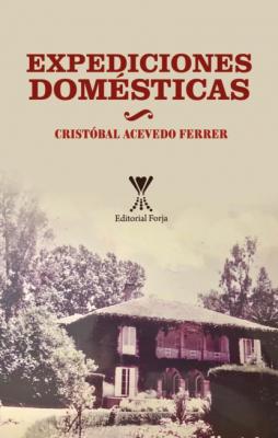 Expediciones domésticas - Cristóbal Acevedo Ferrer 
