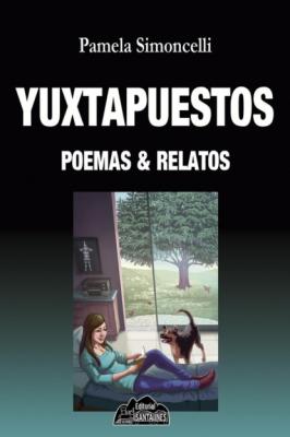 Yuxtapuestos, poemas & relatos - Pamela Simoncelli 