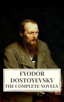 The Complete Novels of Fyodor Dostoyevsky - Fyodor Dostoevsky 