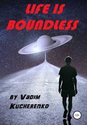 Life is Boundless - Вадим Иванович Кучеренко 