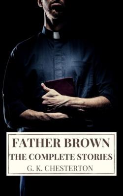 The Complete Father Brown Stories - G. K. Chesterton 
